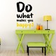 Sticker decorativ perete DO WHAT MAKES YOU HAPPY 50X80 CM