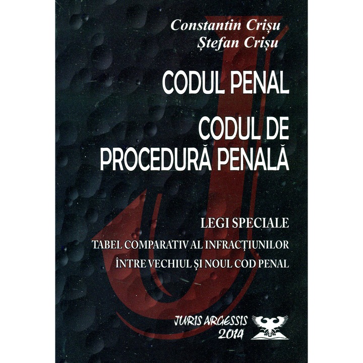 Codul penal. Codul de procedura penala. Legi speciale - Constantin Crisu