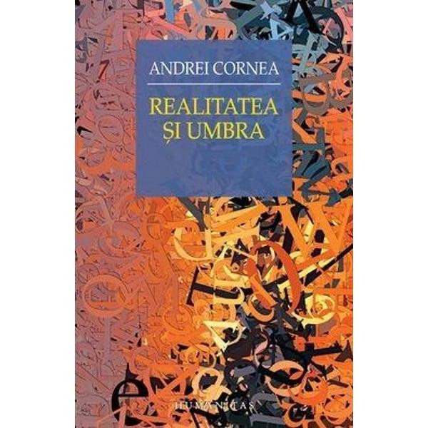 Realitatea si umbra - Andrei Cornea