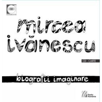 Biografii imaginare + Cd - Mircea Ivanescu Biografii imaginare + Cd - Mircea Ivanescu