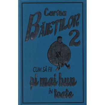 Cartea baietilor. Vol 2 - Cum sa fii si mai bun in toate - Martin Oliver Cartea baietilor. Vol 2 - Cum sa fii si mai bun in toate - Martin Oliver