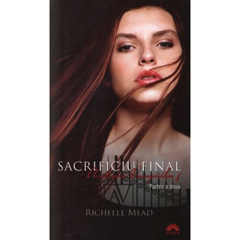 Academia vampirilor vol. 6 - Sacrificiu final partea a doua (ed. de buzunar) - Richelle Mead Academia vampirilor vol. 6 - Sacrificiu final partea a doua (ed. de buzunar) - Richelle Mead