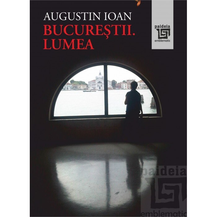 Bucurestii. Lumea - Augustin Ioan