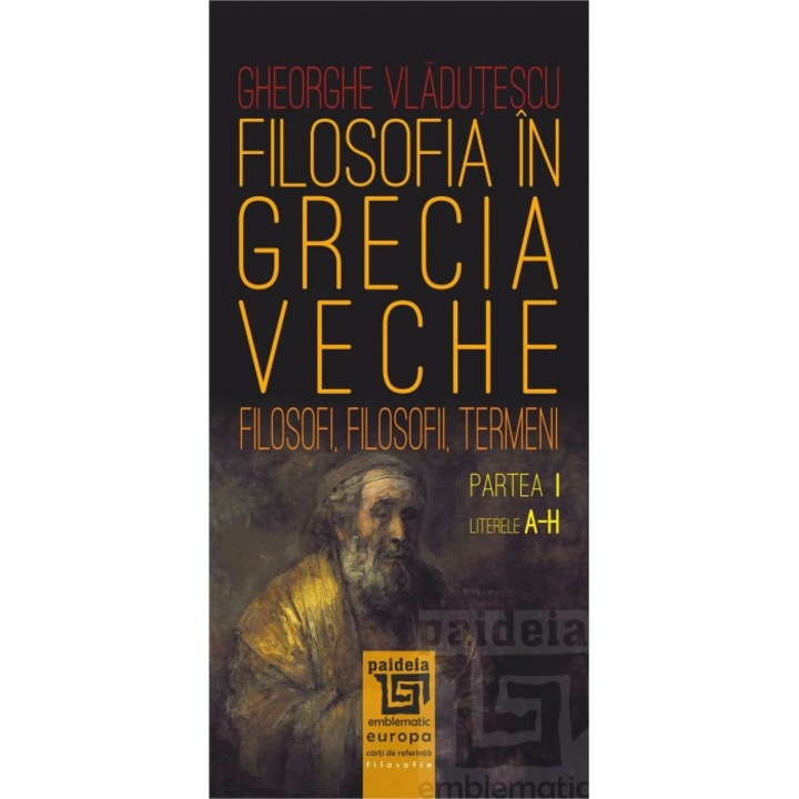 Filosofia in Grecia veche - Partea I - Literele A-H - Gheorghe Vladutescu