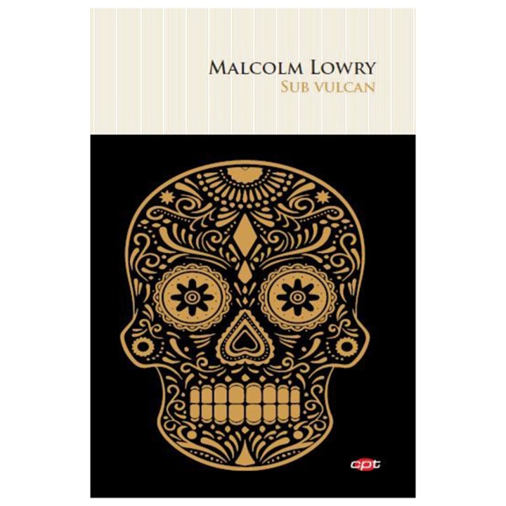 Sub Vulcan. Malcolm Lowry. Carte Pentru Toti. Vol 56, Malcolm Lowry