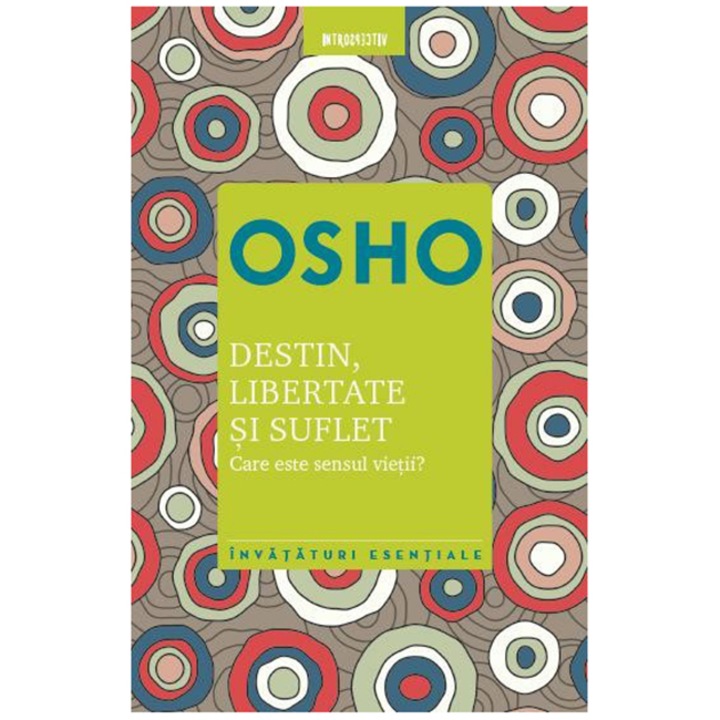 Osho. Destin, Libertate Si Suflet. Care Este Semnificatia Vietii. Vol. 5. Reeditare