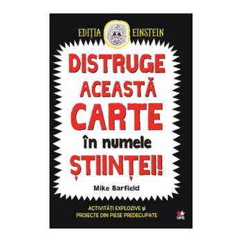 Distruge Aceasta Carte In Numele Stiintei! Mike Barfield, Mike Barfield Distruge Aceasta Carte In Numele Stiintei! Mike Barfield, Mike Barfield