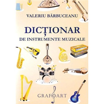 Dictionar de instrumente muzicale - Valeriu Barbuceanu Dictionar de instrumente muzicale - Valeriu Barbuceanu