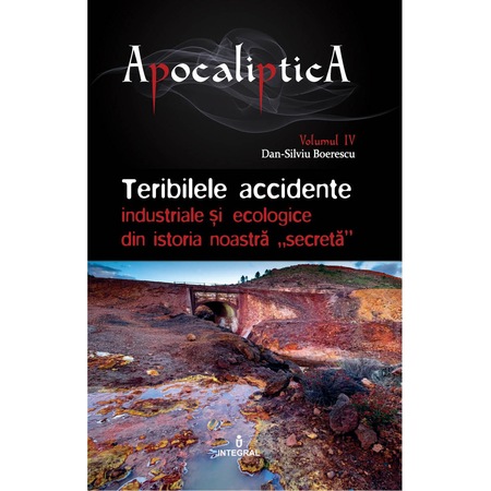 Teribilele Accidente Industriale Si Ecologice Din Istoria Noastra Secreta Ioan Andrei Gh Tarlea Dan Silviu Boerescu Emag Ro