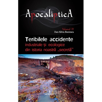 TERIBILELE ACCIDENTE INDUSTRIALE SI ECOLOGICE DIN ISTORIA NOASTRA SECRETA, IOAN ANDREI GH TARLEA,DAN SILVIU BOERESCU TERIBILELE ACCIDENTE INDUSTRIALE SI ECOLOGICE DIN ISTORIA NOASTRA SECRETA, IOAN ANDREI GH TARLEA,DAN SILVIU BOERESCU