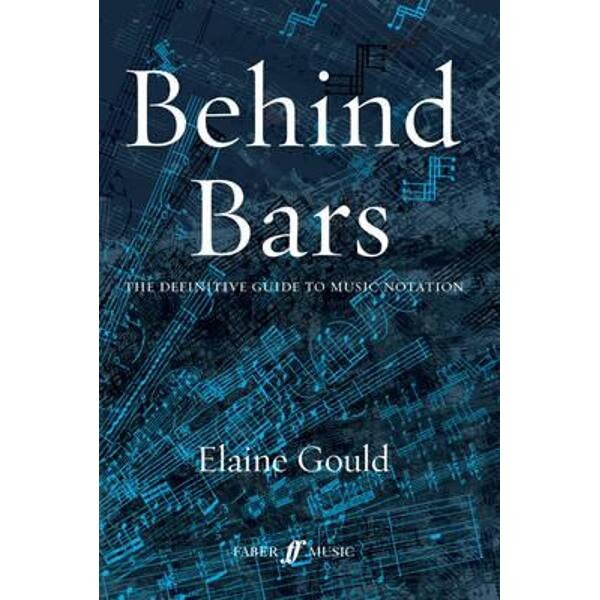 Behind Bars: The Definitive Guide to Music Notation