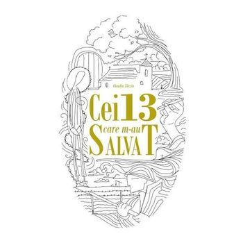 Cei 13 care m-au salvat - Claudiu Tarziu Cei 13 care m-au salvat - Claudiu Tarziu