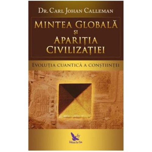 Mintea Globala Si Aparitia Civilizatiei, Dr.Carl Johan Calleman