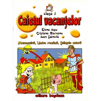Caietul vacantelor clasa I - Matematica, Limba romana, Stiintele naturii - Elena Iogu Caietul vacantelor clasa I - Matematica, Limba romana, Stiintele naturii - Elena Iogu