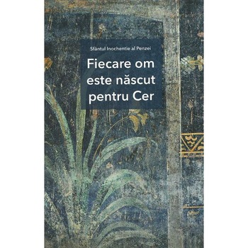 Fiecare om este nascut pentru Cer - Sfantul Inochentie al Penzei Fiecare om este nascut pentru Cer - Sfantul Inochentie al Penzei