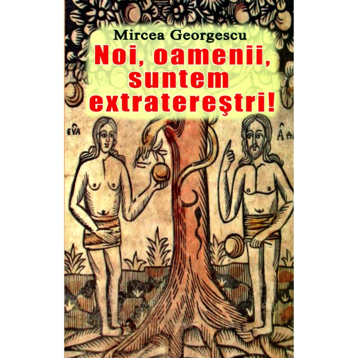 Noi, oamenii, suntem extraterestri ! - Mircea Georgescu