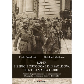 Lupta Bisericii Ortodoxe din Moldova pentru Marea Unire - Pr. dr. Daniel Isai, Drd. Ionel Moldovan Lupta Bisericii Ortodoxe din Moldova pentru Marea Unire - Pr. dr. Daniel Isai, Drd. Ionel Moldovan