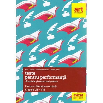 Teste pentru performanta la olimpiade si concursuri scolare - Clasele 7-8 - Limba si literatura romana 2018 - Ana Coman Teste pentru performanta la olimpiade si concursuri scolare - Clasele 7-8 - Limba si literatura romana 2018 - Ana Coman