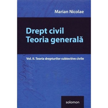 Drept civil. Teoria generala vol.2: Teoria drepturilor subiective civile - Marian Nicolae Drept civil. Teoria generala vol.2: Teoria drepturilor subiective civile - Marian Nicolae
