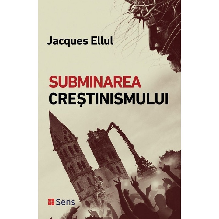 Subminarea Crestinismului - Jacques Ellul