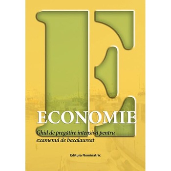 Economie. Ghid de pregatire intensiva pentru examenul de Bacalaureat - Floriana Pana, Ida Mihaela Sibana Economie. Ghid de pregatire intensiva pentru examenul de Bacalaureat - Floriana Pana, Ida Mihaela Sibana