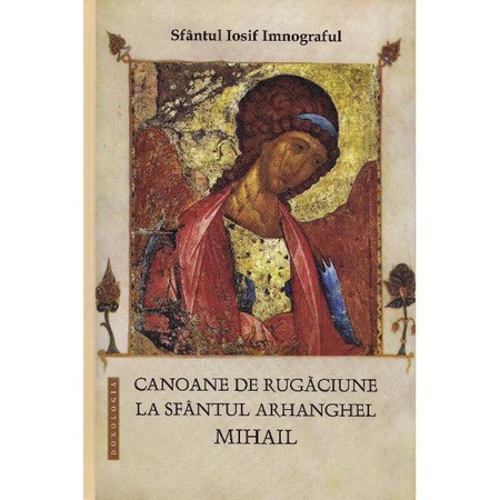 Canoane De Rugaciune La Sfantul Arhanghel Mihail Sf Iosif Imnograful Emag Ro