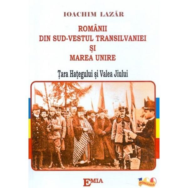 Romanii din Sud-Vestul Transilvaniei si Marea Unire - Ioachim Lazar