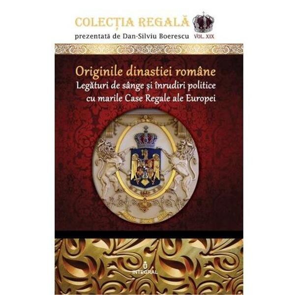 Colectia Regala Vol.19: Originile Dinastiei romane - Dan-Silviu Boerescu