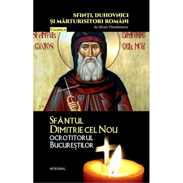 Sfinti, duhovnici si marturisitori romani Vol.15: Sfantul Dimitrie cel Nou - Silvan Theodorescu