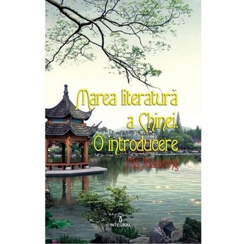 Marea literatura a Chinei. O introducere - Ma Xiaodong Marea literatura a Chinei. O introducere - Ma Xiaodong