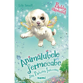 Paddy, catelusul (Seria Animalutele fermecate din Padurea Inrourata), Lily Small