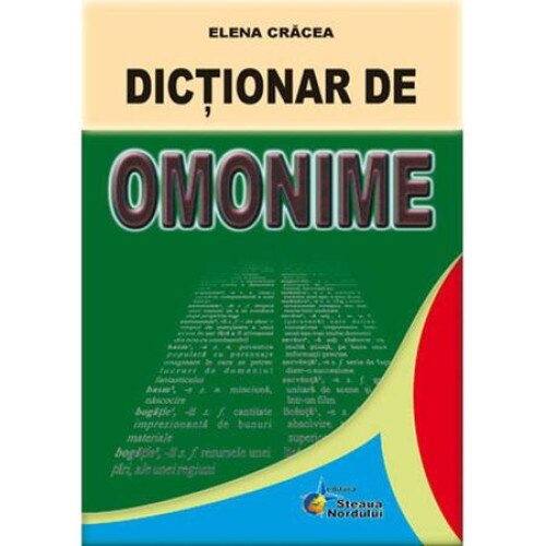Dictionar de omonime -Elena Cracea ,Editura Steaua Nordului