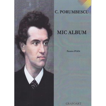 Mic album pentru pian - C. Porumbescu Mic album pentru pian - C. Porumbescu