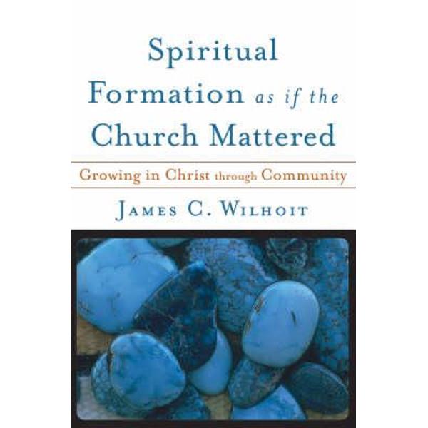 Spiritual Formation as If the Church Mattered