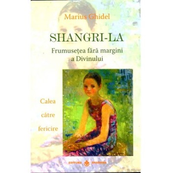 Shangri-La. Frumusetea fara margini a divinului - Marius Ghidel, Dharana Shangri-La. Frumusetea fara margini a divinului - Marius Ghidel, Dharana