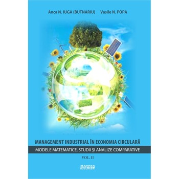 Management industrial in economia circulara. Vol. 2 Modele matematice, studii si analize comparative Management industrial in economia circulara. Vol. 2 Modele matematice, studii si analize comparative