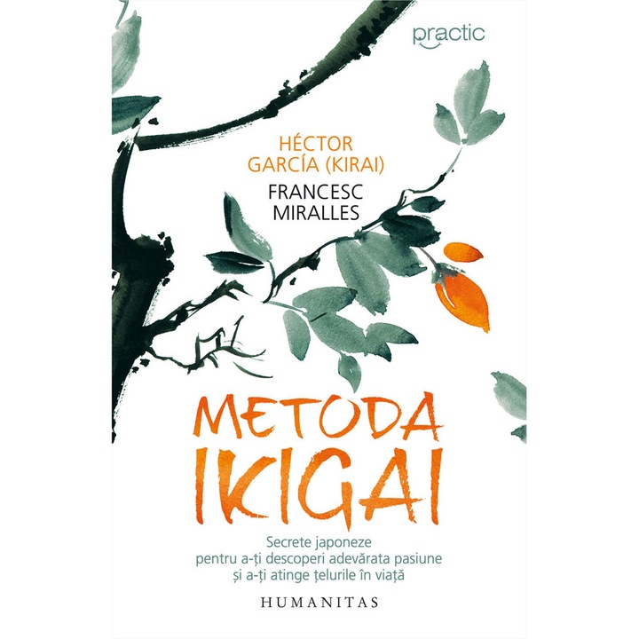 Metoda Ikigai: Secrete japoneze pentru a-ti descoperi adevarata pasiune si a-ti atinge telurile in viata - Hector Garcia, Francesc Miralles
