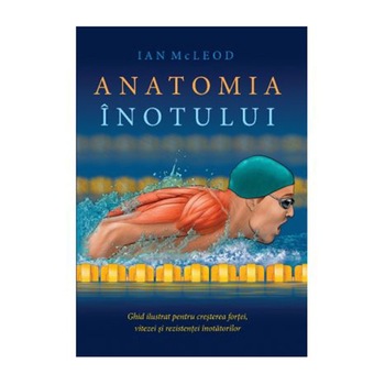 Anatomia inotului - Ian Mcleod Anatomia inotului - Ian Mcleod