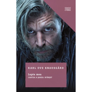 Lupta Mea. Cartea A Sasea. Sfarsit. Karl Ove Knausgard Lupta Mea. Cartea A Sasea. Sfarsit. Karl Ove Knausgard
