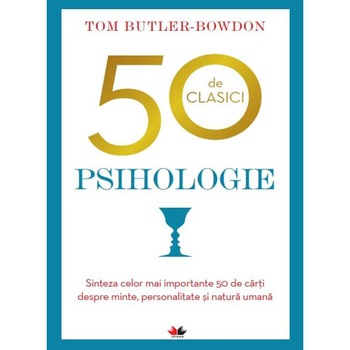 50 De Clasici. Psihologie. Tom Butler Bowdon 50 De Clasici. Psihologie. Tom Butler Bowdon