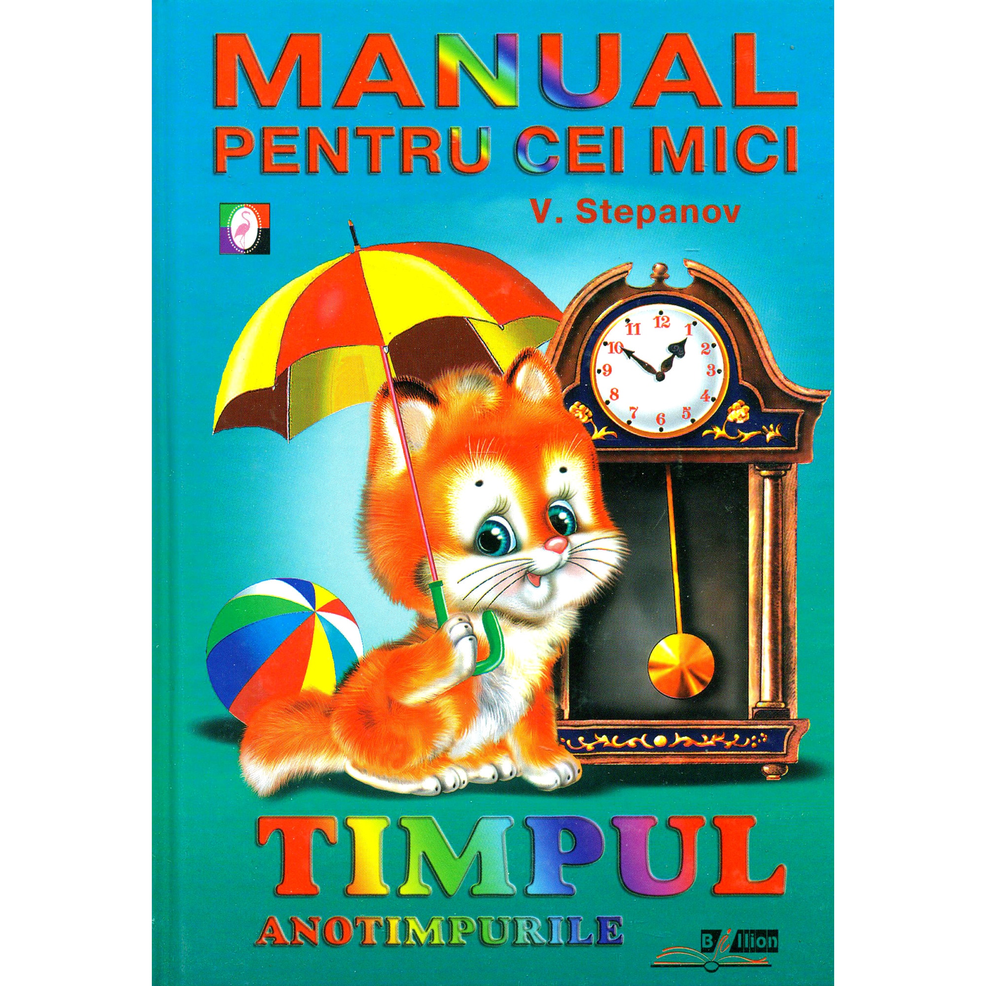 Manualul pentru cei mici - Timpul. Anotimpurile - V. Stepanov