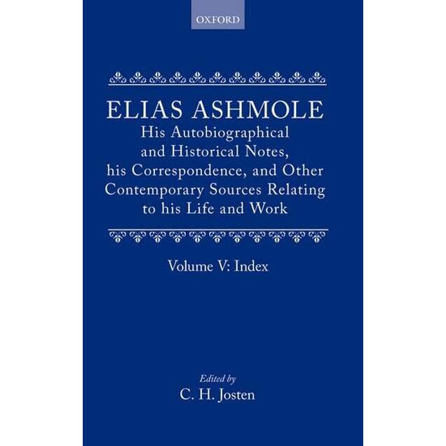 Elias Ashmole: His Autobiographical and Historical Notes, his Correspondence, and Other Contemporary Sources Relating to his Life and Work, Vol. 5: Index de Elias Ashmole