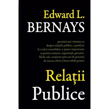 Relatii Publice - Edward L. Bernays Relatii Publice - Edward L. Bernays