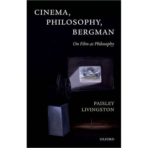 Cinema, Philosophy, Bergman de Paisley Livingston