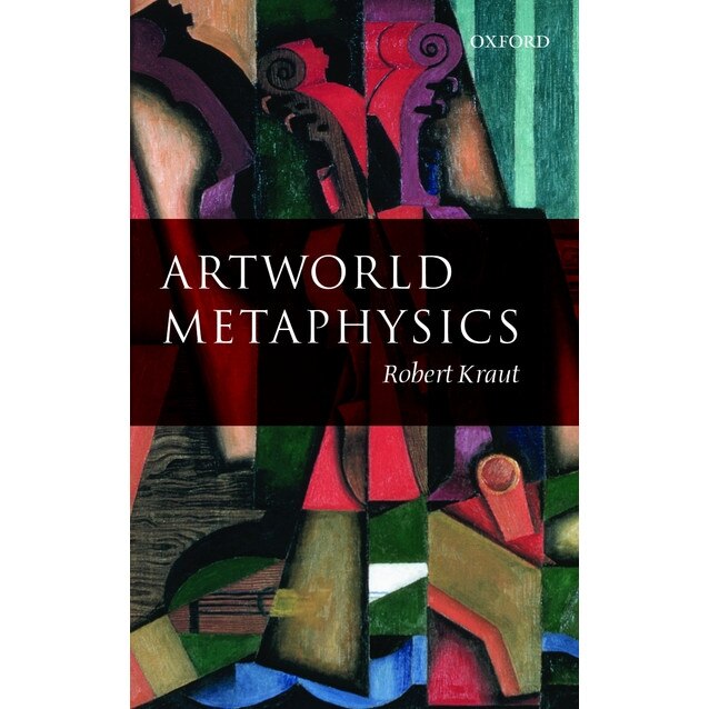 Artworld Metaphysics de Robert Kraut