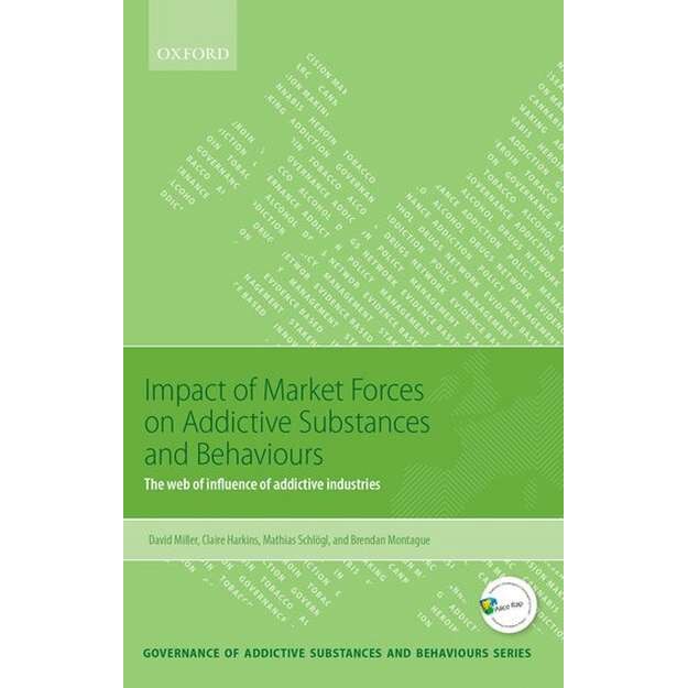 Impact of Market Forces on Addictive Substances and Behaviours de David Miller