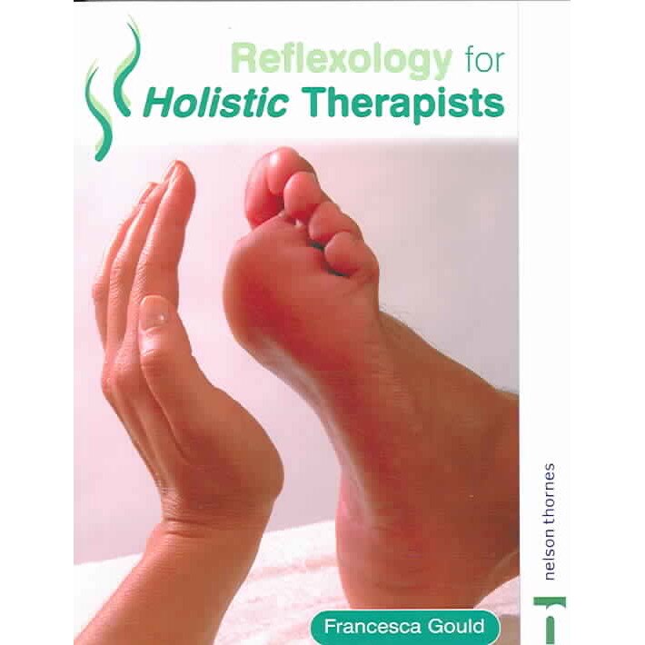 Reflexology for Holistic Therapists de Francesca Gould