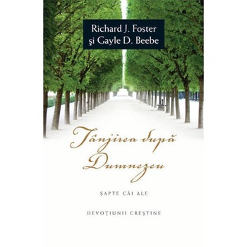 Tanjirea dupa Dumnezeu - Richard J. Foster, Gayle D. Beebe Tanjirea dupa Dumnezeu - Richard J. Foster, Gayle D. Beebe