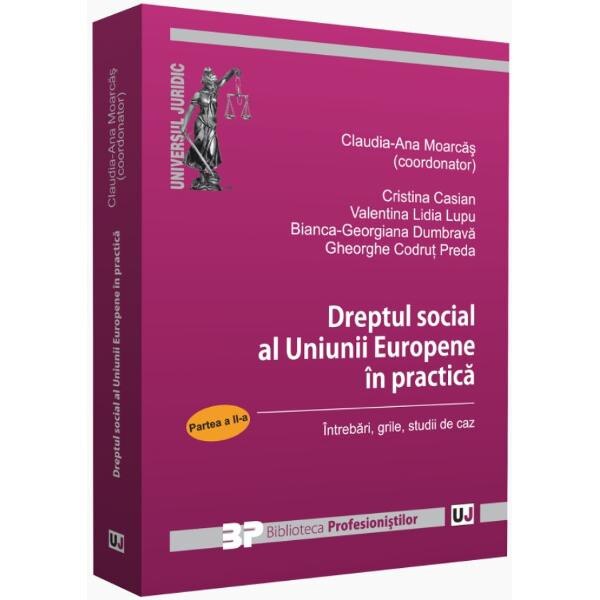 Dreptul social al Uniunii Europene in practica. Partea a II-a - Claudia-Ana Moarcas, Cristina Casian, Valentina Lidia Lupu