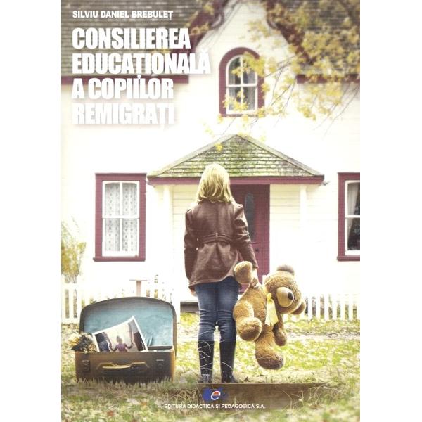 Consilierea educationala a copiilor remigrati - Silviu Daniel Brebulet